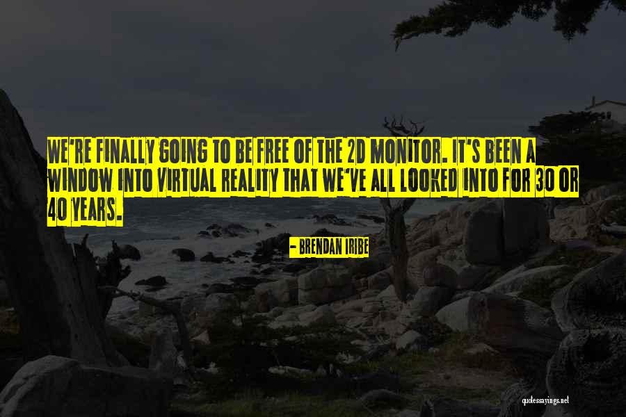 Going Virtual Quotes By Brendan Iribe Going Virtual Quotes By Brendan Iribe