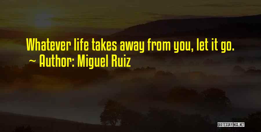 Going Where Life Takes You Quotes By Miguel Ruiz