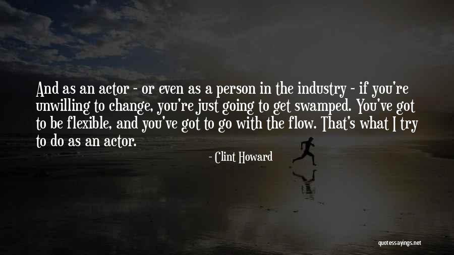 Going With The Flow Quotes By Clint Howard Going With The Flow Quotes By Clint Howard