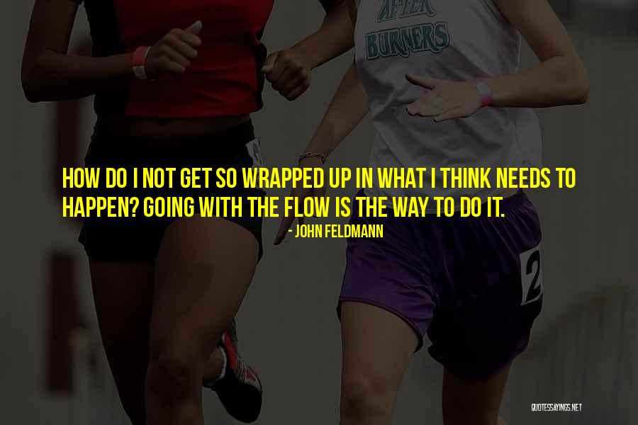 Going With The Flow Quotes By John Feldmann Going With The Flow Quotes By John Feldmann