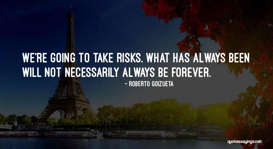 Goizueta Quotes By Roberto Goizueta Goizueta Quotes By Roberto Goizueta