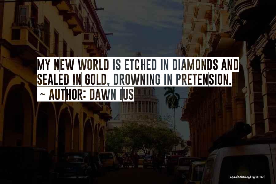 Gold And Diamonds Quotes By Dawn Ius