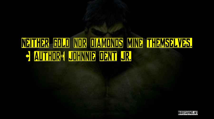 Gold And Diamonds Quotes By Johnnie Dent Jr.