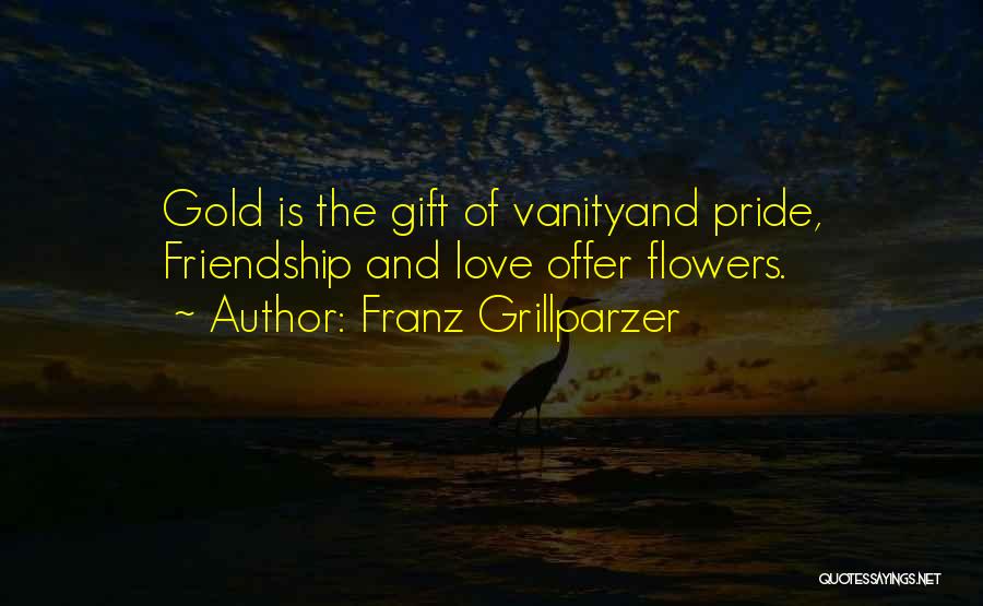 Gold And Love Quotes By Franz Grillparzer