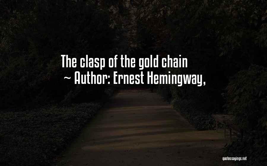 Gold Chain Quotes By Ernest Hemingway,