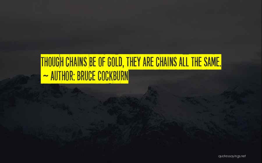 Gold Chains Quotes By Bruce Cockburn