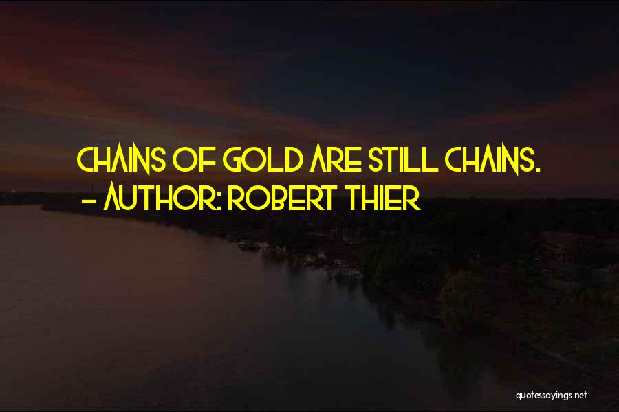 Gold Chains Quotes By Robert Thier