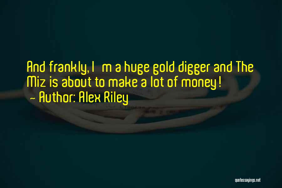 Gold Digger Quotes By Alex Riley