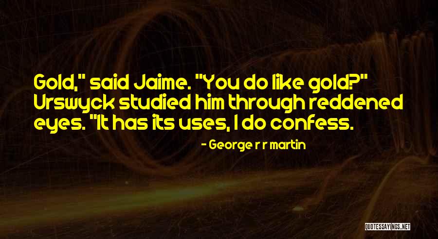 Gold Eyes Quotes By George R R Martin