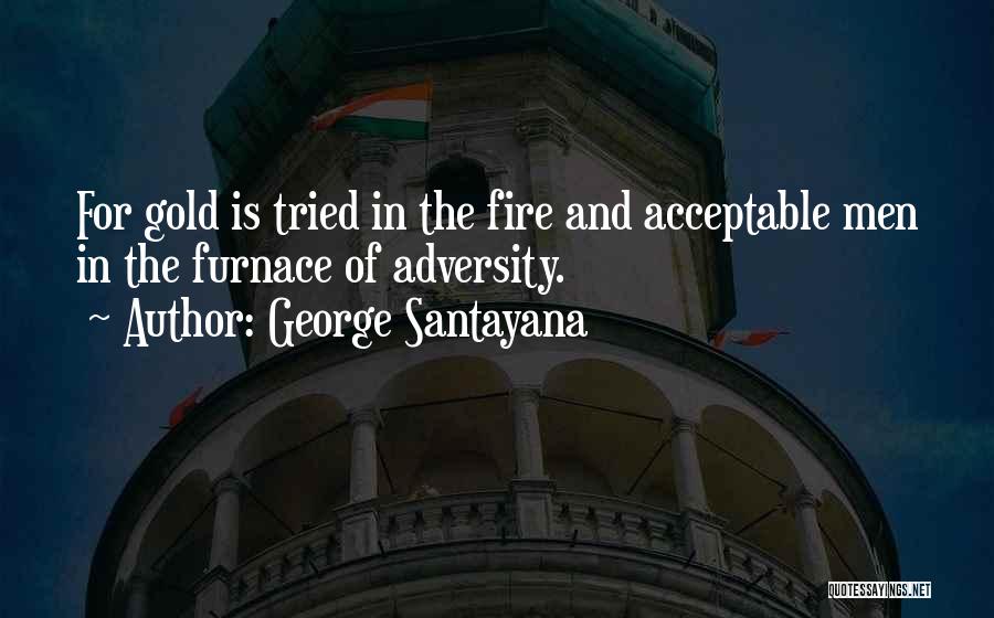 Gold Fire Quotes By George Santayana