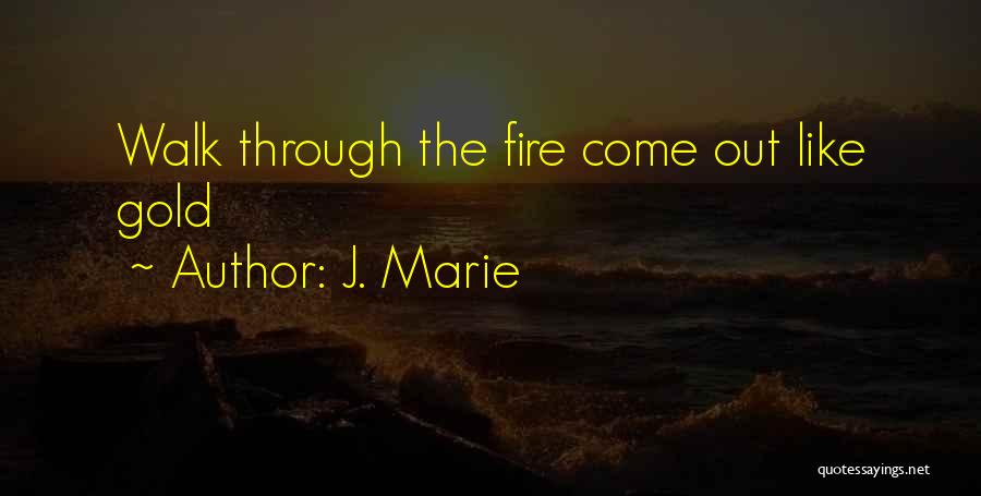 Gold Fire Quotes By J. Marie