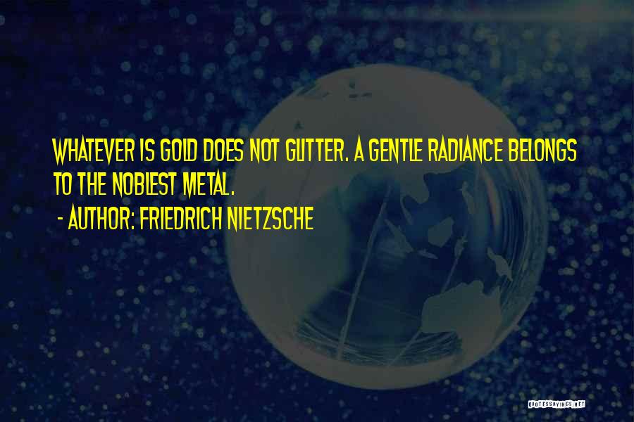 Gold Glitter Quotes By Friedrich Nietzsche