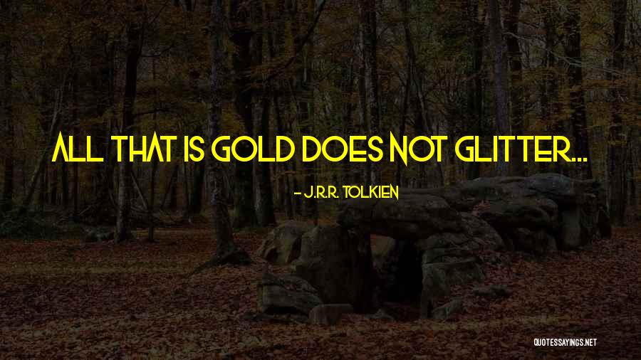 Gold Glitter Quotes By J.R.R. Tolkien