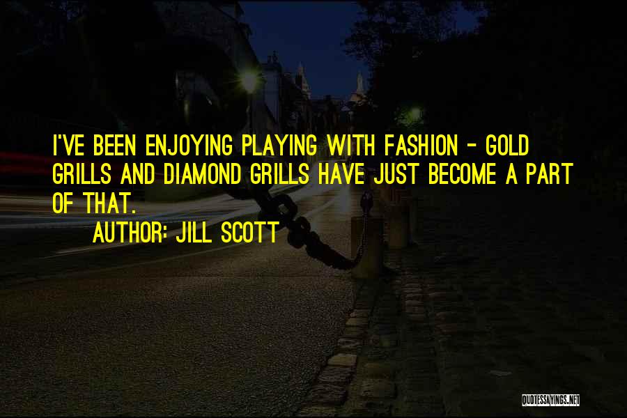 Gold Grills Quotes By Jill Scott