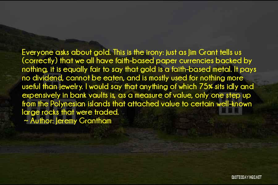 Gold Jewelry Quotes By Jeremy Grantham Gold Jewelry Quotes By Jeremy Grantham