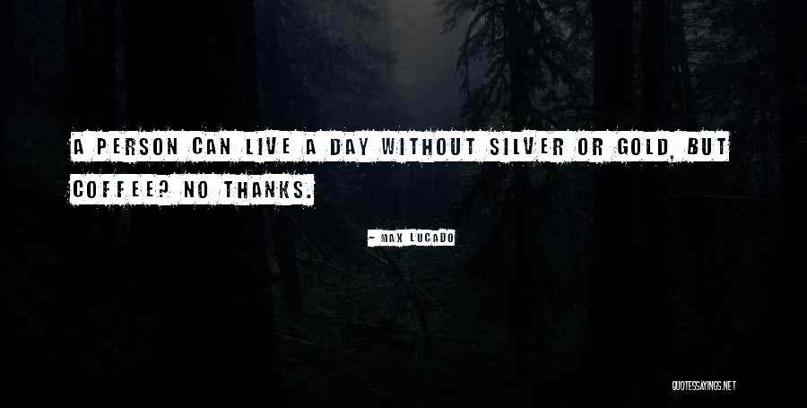 Gold Live Quotes By Max Lucado Gold Live Quotes By Max Lucado