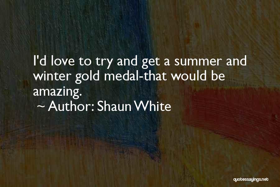 Gold Medal Summer Quotes By Shaun White