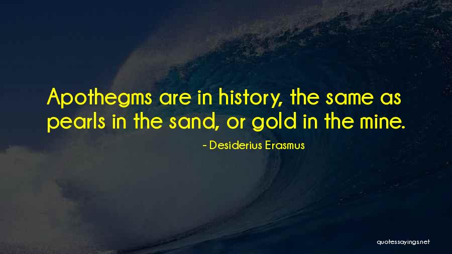 Gold Mine Quotes By Desiderius Erasmus Gold Mine Quotes By Desiderius Erasmus