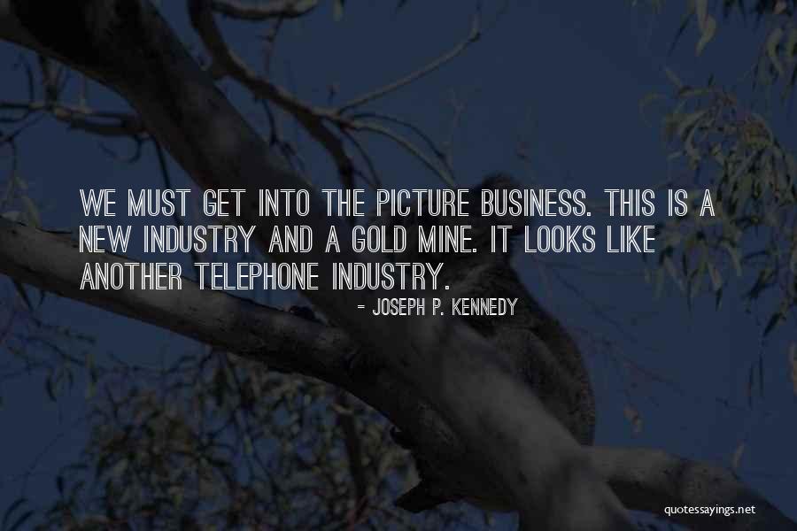 Gold Mine Quotes By Joseph P. Kennedy Gold Mine Quotes By Joseph P. Kennedy