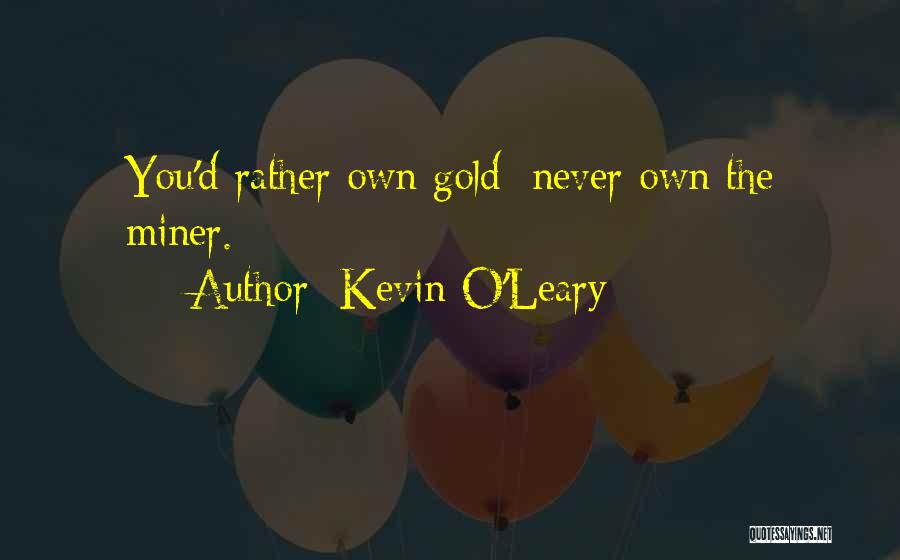 Gold Miner Quotes By Kevin O'Leary