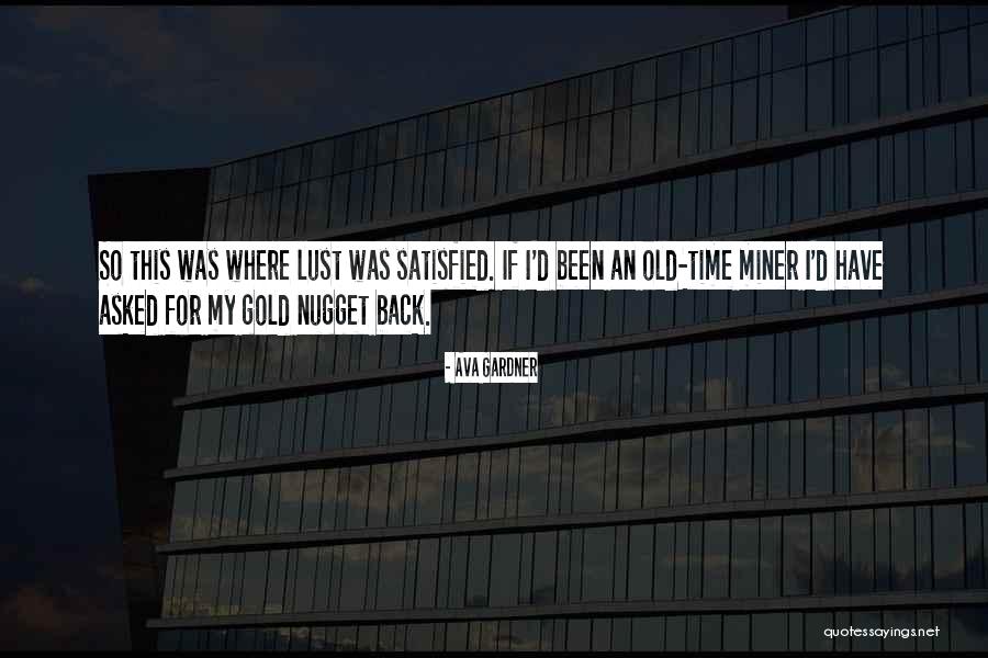 Gold Nugget Quotes By Ava Gardner Gold Nugget Quotes By Ava Gardner