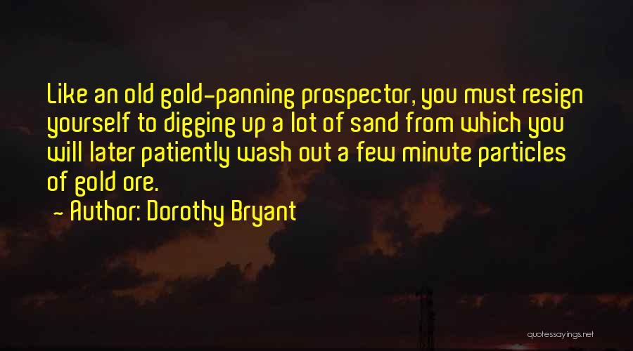 Gold Prospector Quotes By Dorothy Bryant