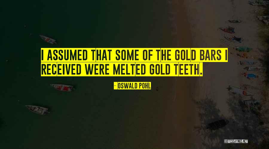 Gold Teeth Quotes By Oswald Pohl