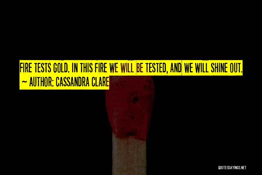 Gold Tested In Fire Quotes By Cassandra Clare