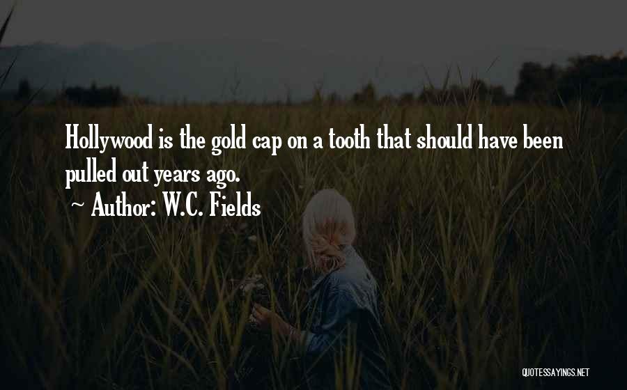 Gold Tooth Quotes By W.C. Fields