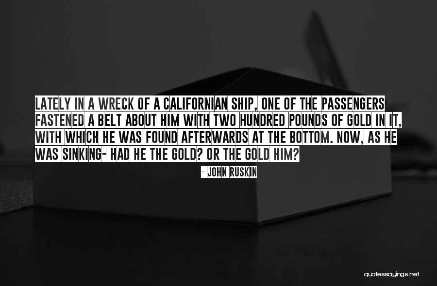 Gold Where Is It Found Quotes By John Ruskin Gold Where Is It Found Quotes By John Ruskin