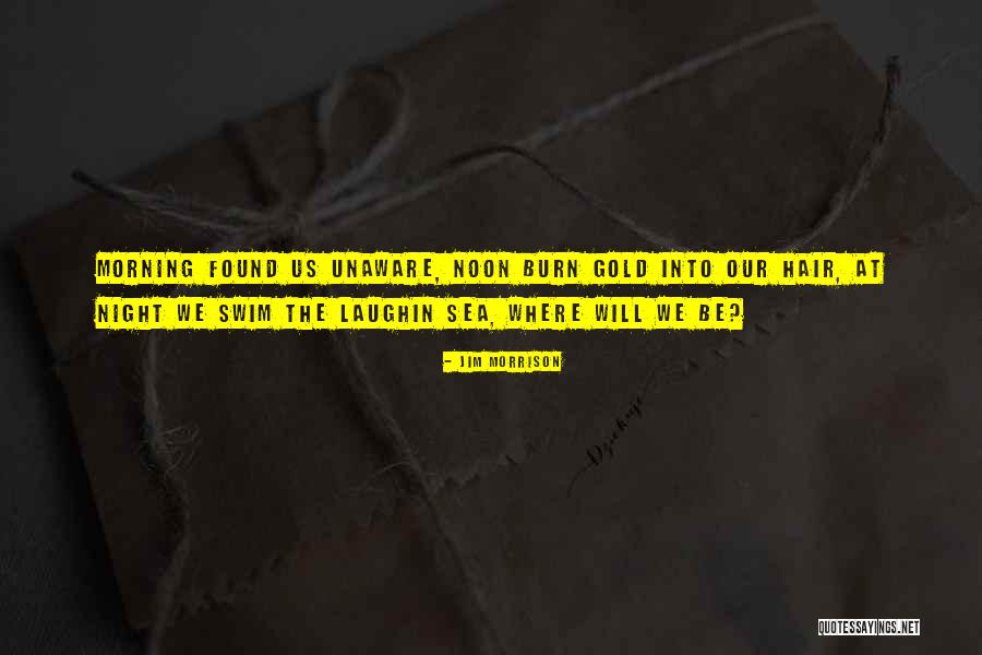 Gold Where Its Found Quotes By Jim Morrison Gold Where Its Found Quotes By Jim Morrison