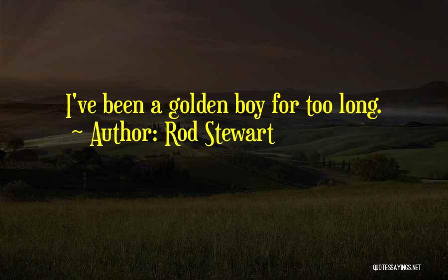 Golden Boy Quotes By Rod Stewart