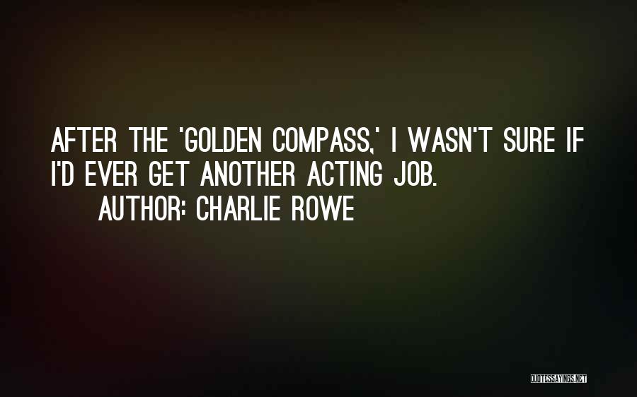 Golden Compass Quotes By Charlie Rowe