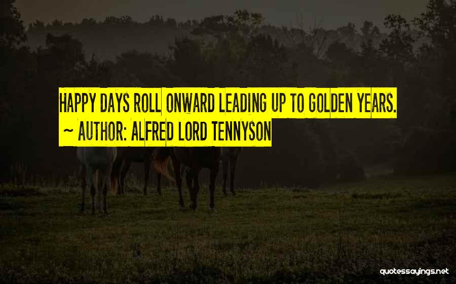 Golden Days Quotes By Alfred Lord Tennyson