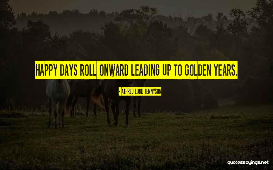 Golden Days Quotes By Alfred Lord Tennyson