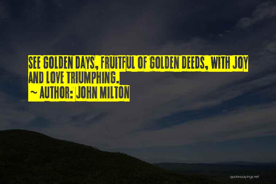 Golden Days Quotes By John Milton