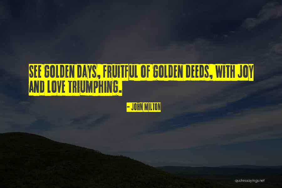 Golden Days Quotes By John Milton