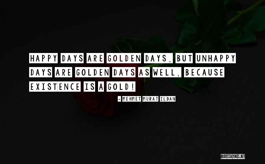 Golden Days Quotes By Mehmet Murat Ildan