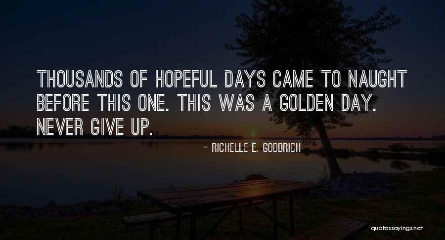 Golden Days Quotes By Richelle E. Goodrich Golden Days Quotes By Richelle E. Goodrich