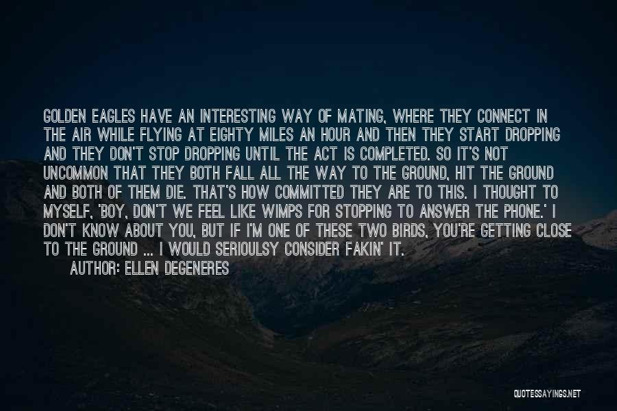 Golden Eagles Quotes By Ellen DeGeneres