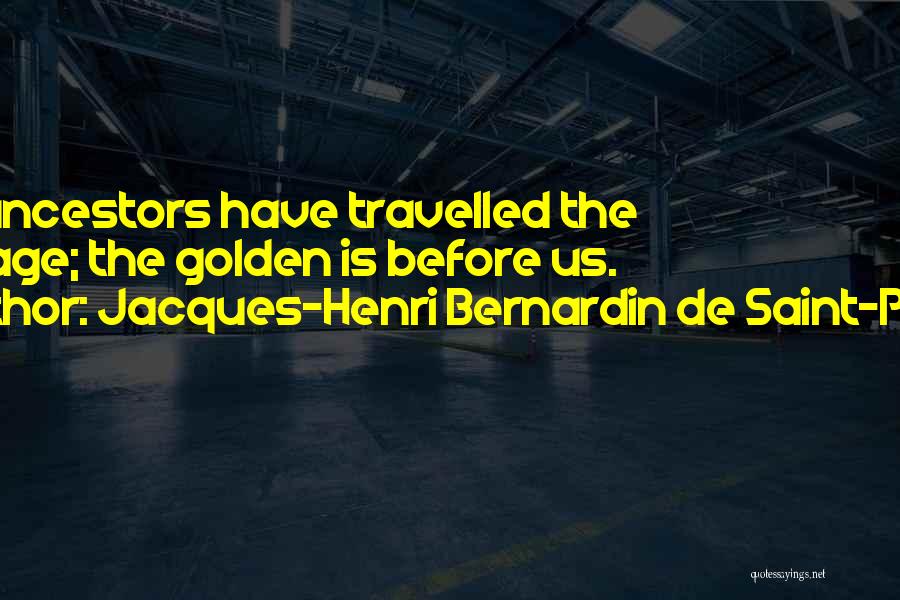 Golden Experience Quotes By Jacques-Henri Bernardin De Saint-Pierre