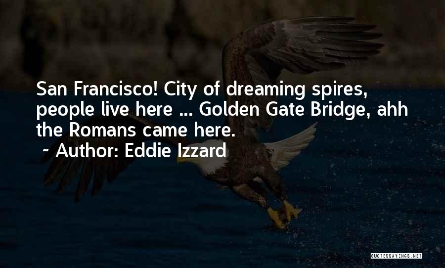 Golden Gate Quotes By Eddie Izzard