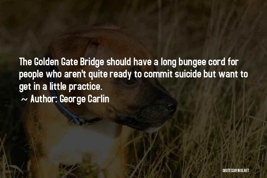 Golden Gate Quotes By George Carlin