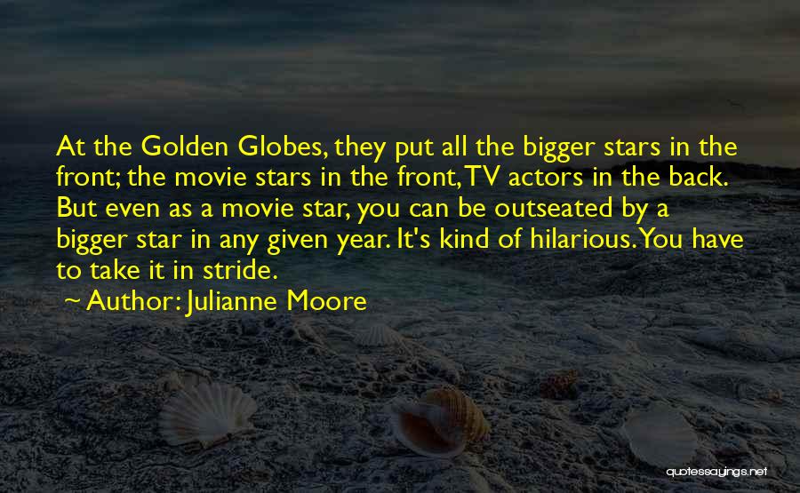 Golden Globes Quotes By Julianne Moore