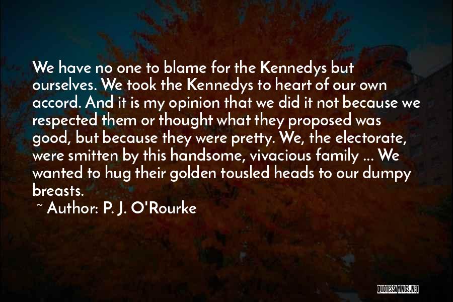 Golden Heart Quotes By P. J. O'Rourke