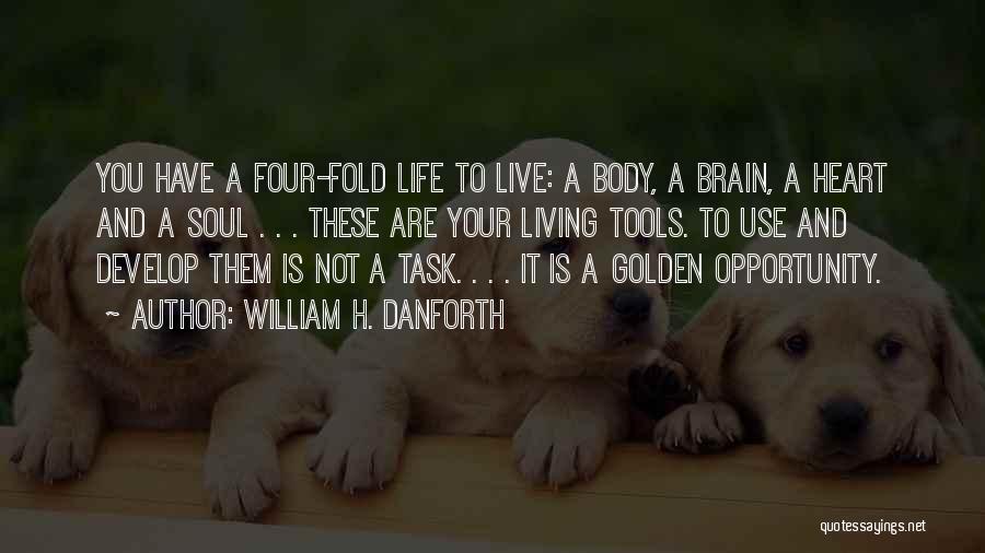 Golden Heart Quotes By William H. Danforth