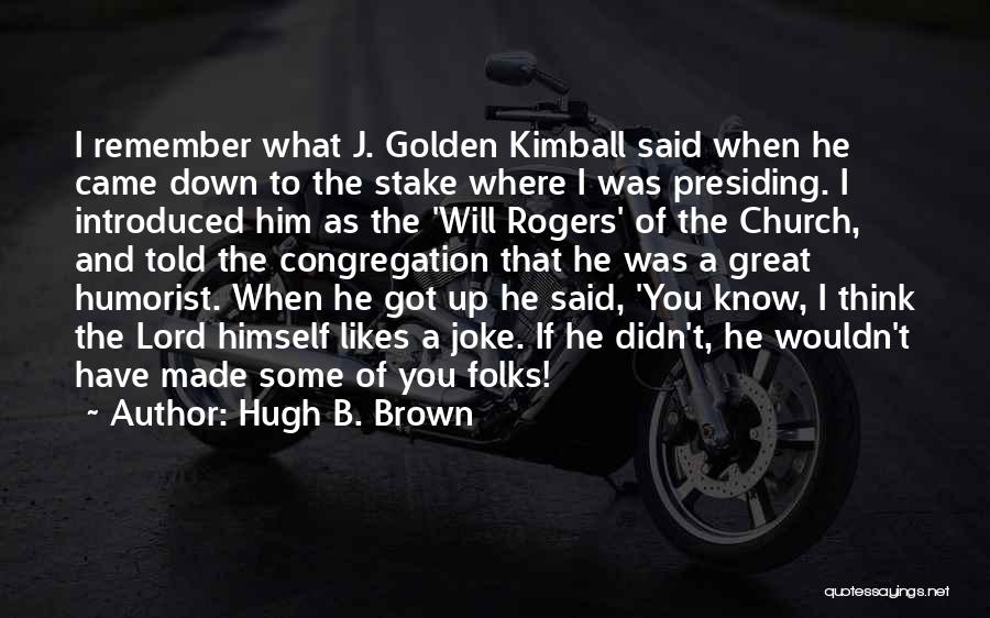 Golden Kimball Quotes By Hugh B. Brown