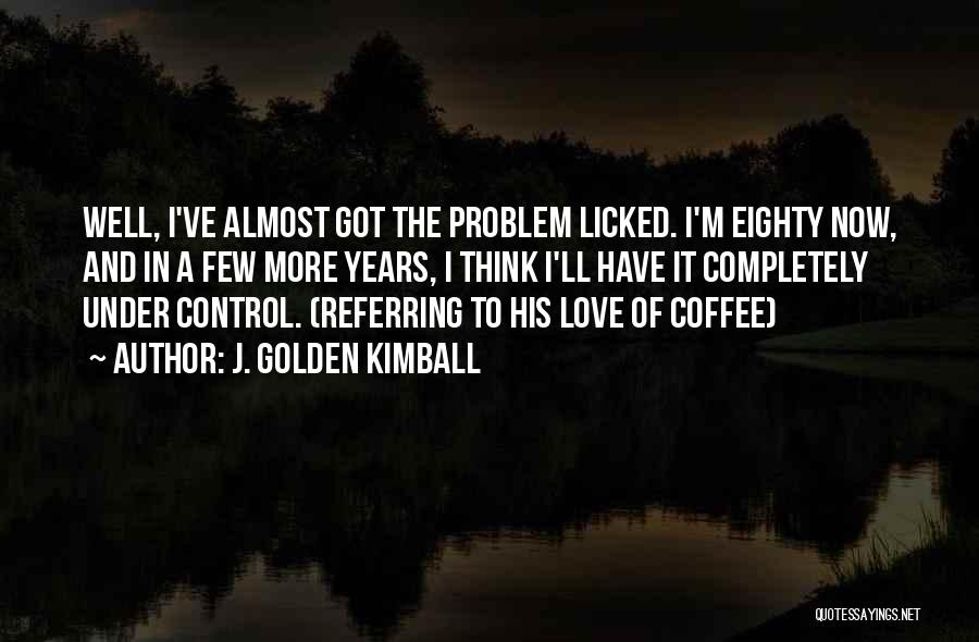 Golden Kimball Quotes By J. Golden Kimball