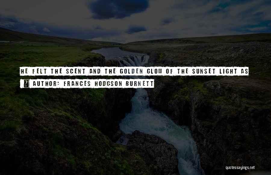 Golden Light Quotes By Frances Hodgson Burnett
