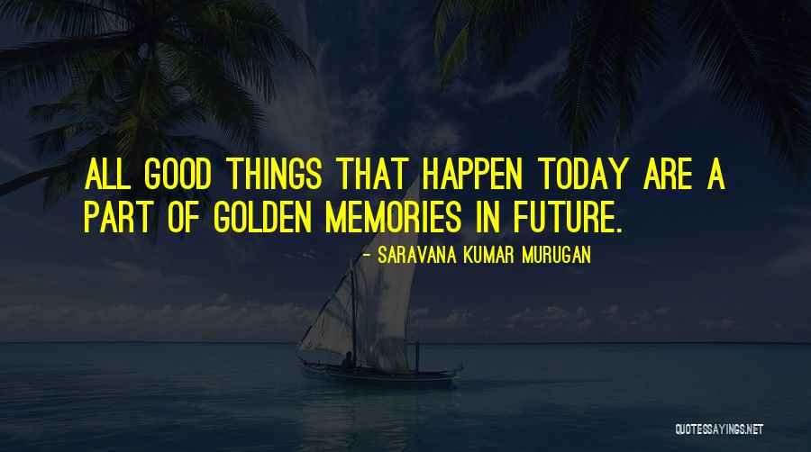 Golden Memories Quotes By Saravana Kumar Murugan Golden Memories Quotes By Saravana Kumar Murugan